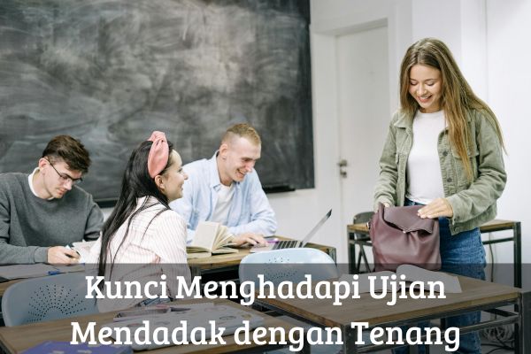 Kunci Menghadapi Ujian Mendadak dengan Tenang