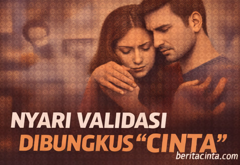 Nyari Validasi Dibungkus Cinta