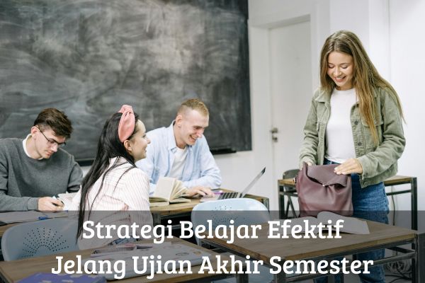 Strategi Belajar Efektif Jelang Ujian Akhir Semester