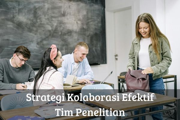 Strategi Kolaborasi Efektif Tim Penelitian