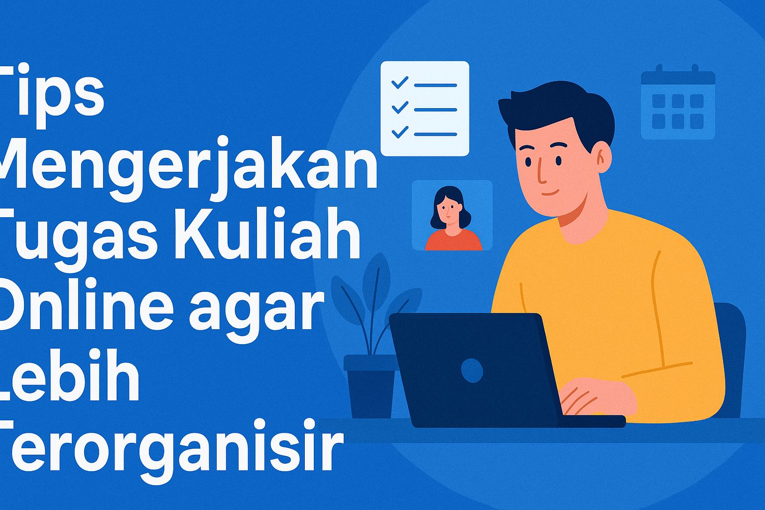 Tips Mengerjakan Tugas Kuliah Online agar Lebih Terorganisir