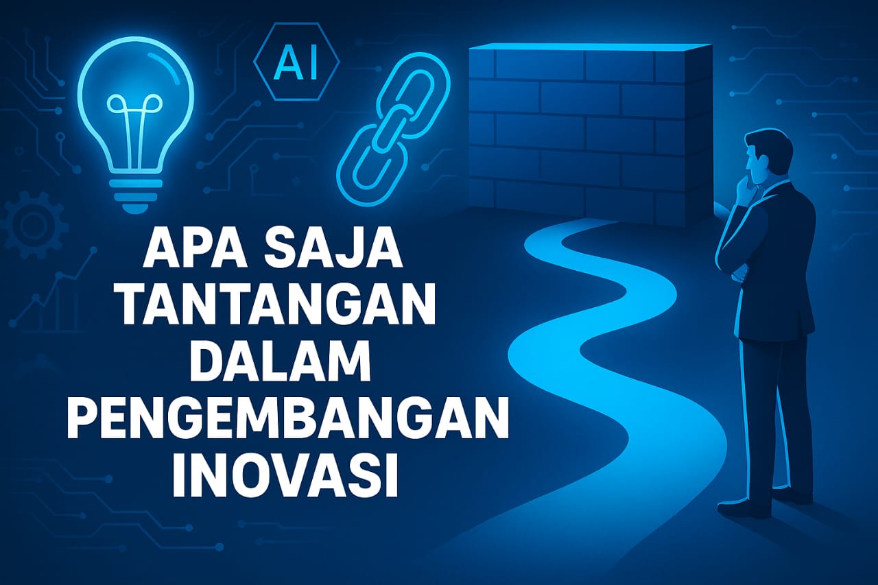 Apa Saja Tantangan dalam Pengembangan Inovasi?