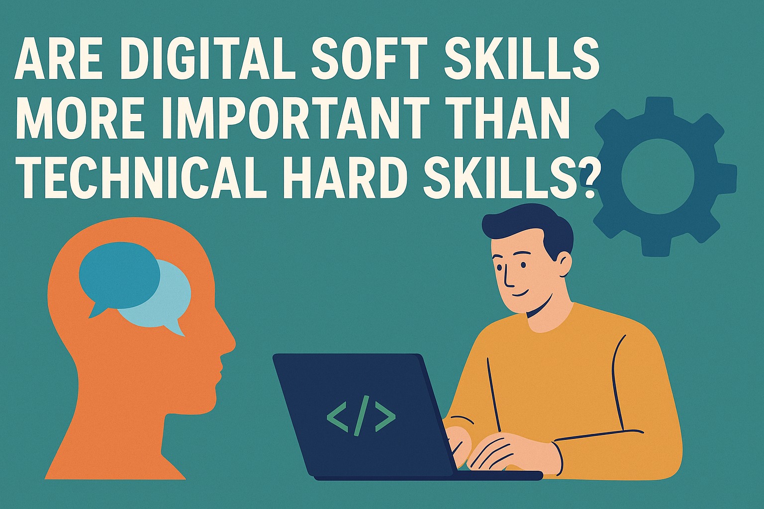 Are Digital Soft Skills More Important Than Technical Hard Skills?