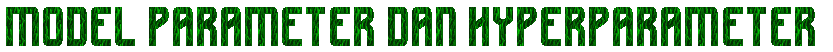 Model Parameter dan Hyperparameter