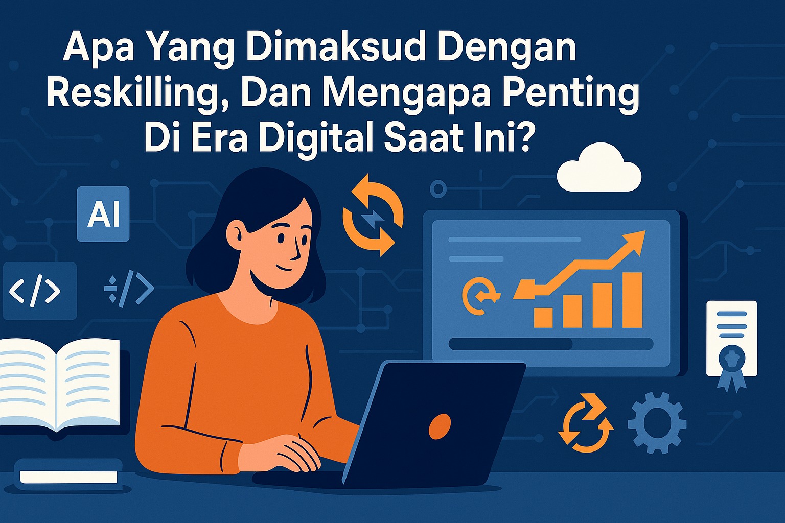 Apa Yang Dimaksud Dengan Reskilling, Dan Mengapa Penting Di Era Digital Saat Ini?