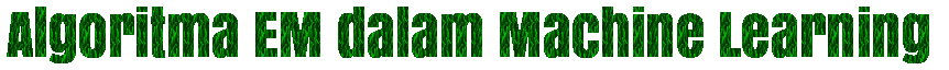 Algoritma EM dalam Machine Learning