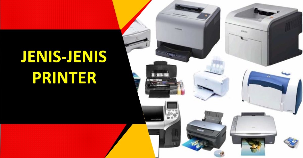 Jenis-Jenis Printer Berdasarkan Teknologi dan Tips Memilihnya
