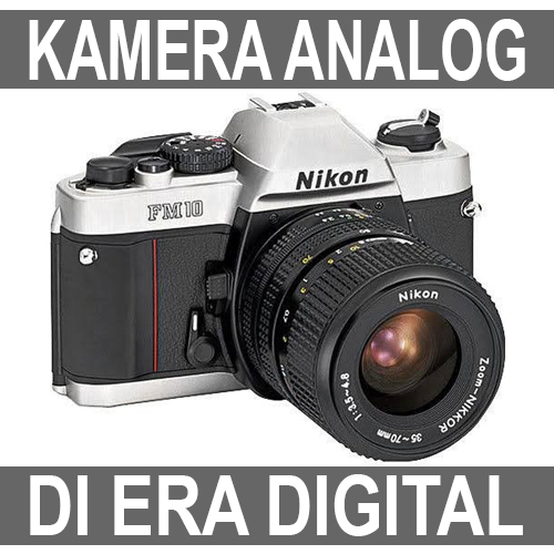 KAMERA ANALOG? DI ERA DIGITAL