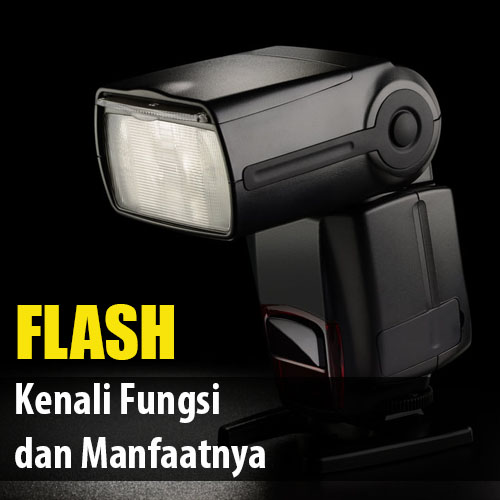 MENGENAL FLASH EKSTERNAL DAN FUNGSINYA