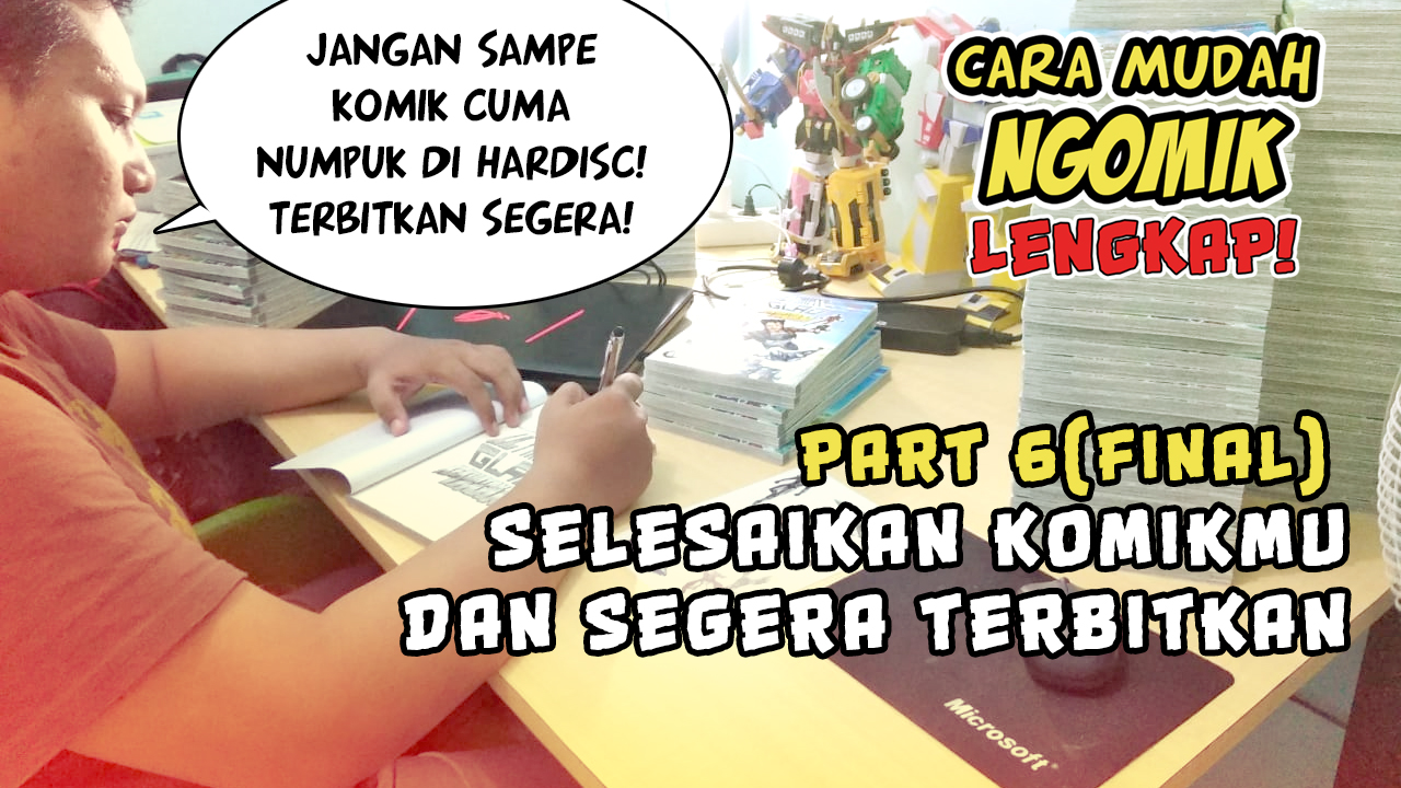 JIKA INGIN MENJADI KOMIKUS, SEGERA KERJAKAN KOMIKMU SEBAIK MUNGKIN LALU SEGERA PUBLIKASIKAN!