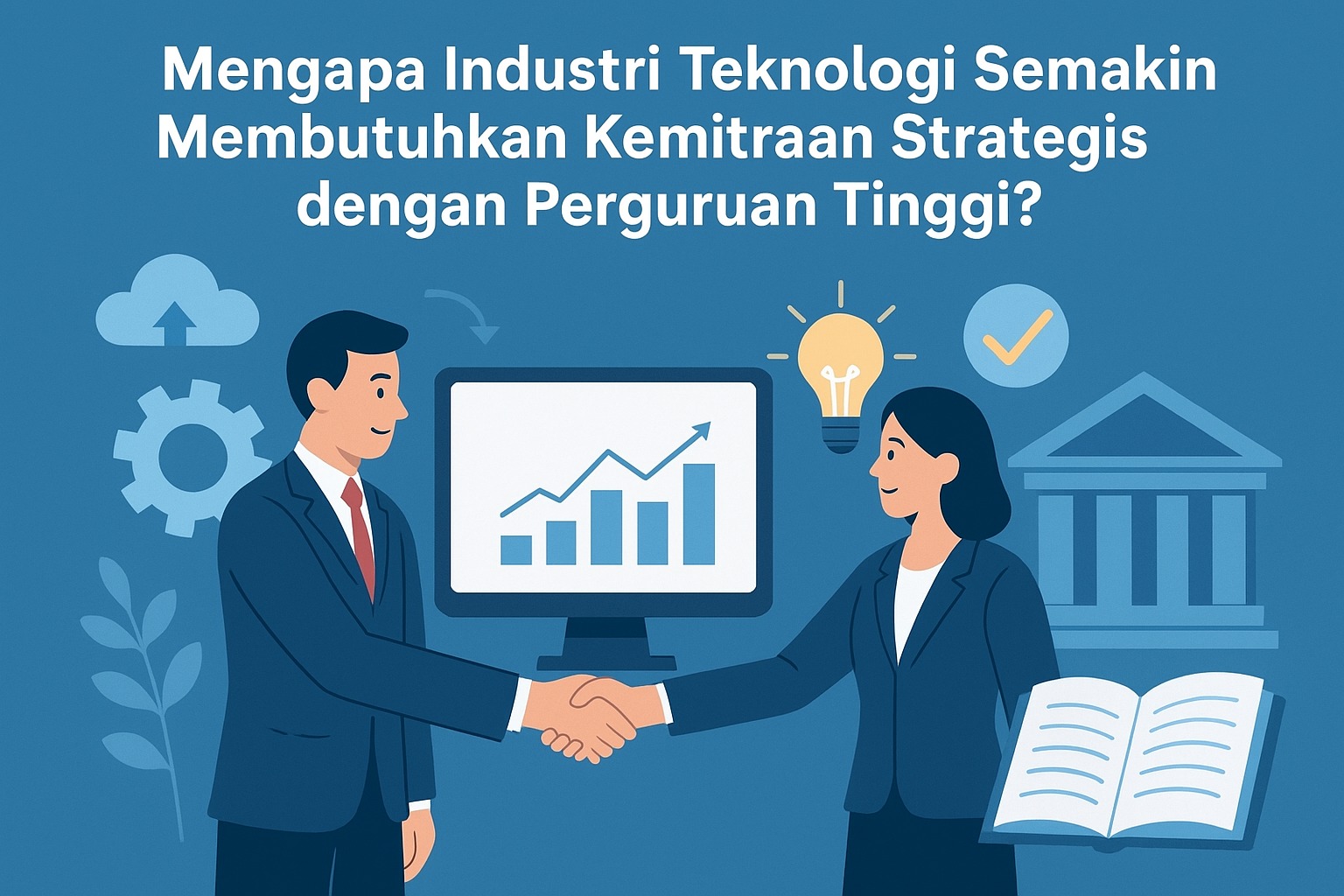 Mengapa Industri Teknologi Semakin Membutuhkan Kemitraan Strategis dengan Perguruan Tinggi?