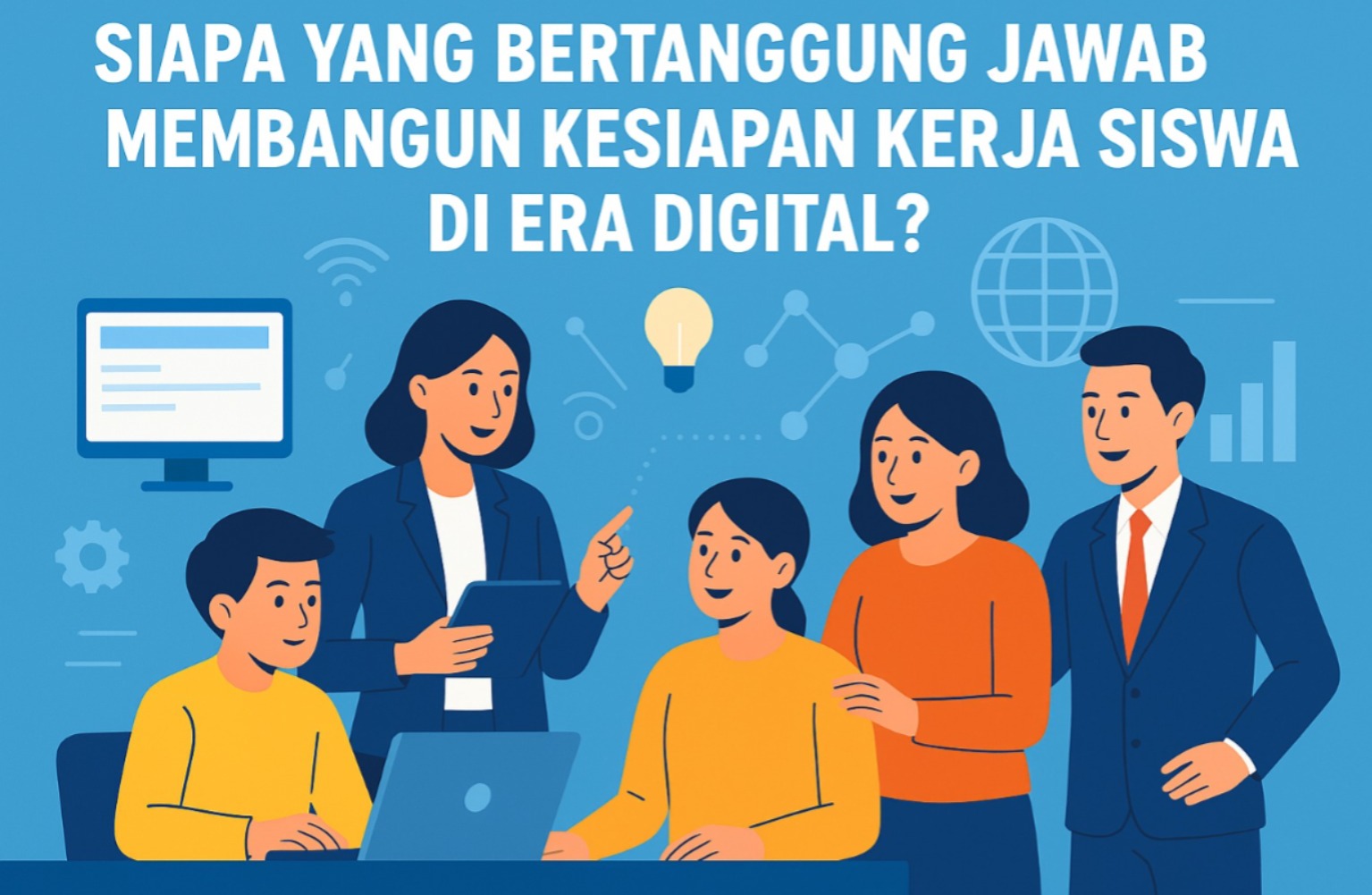 Siapa yang Bertanggung Jawab Membangun Kesiapan Kerja Siswa di Era Digital?