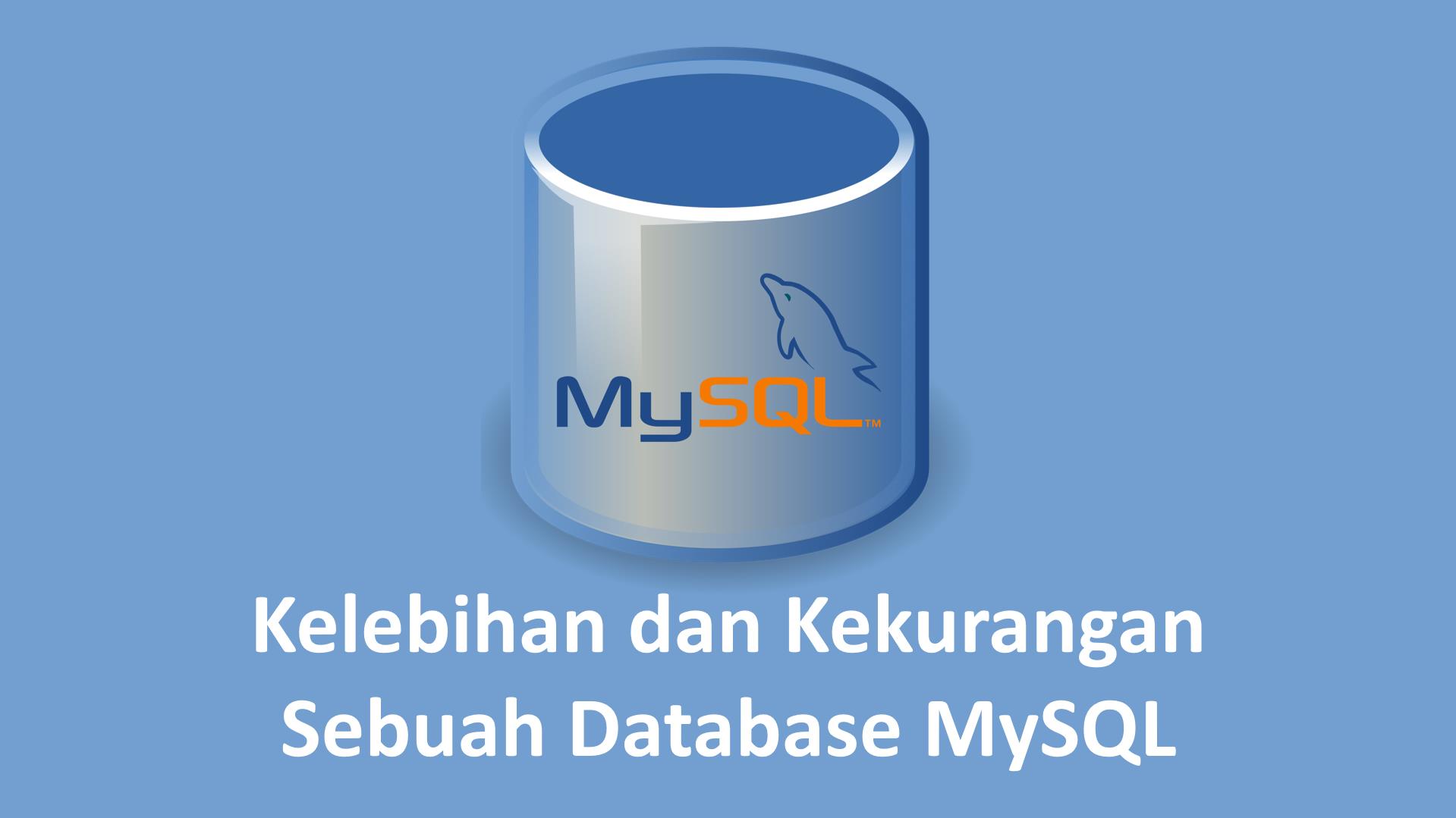 Kelebihan dan Kekurangan Sebuah Database MySQL