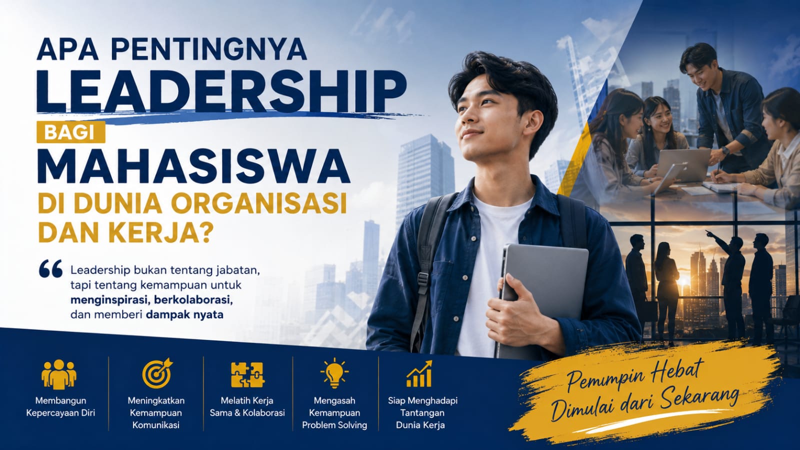 Apa Pentingnya Leadership Bagi Mahasiswa di Dunia Organisasi dan Kerja?