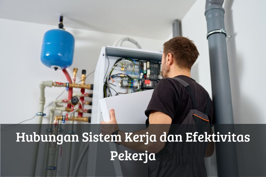 Hubungan Sistem Kerja dan Efektivitas Pekerja
