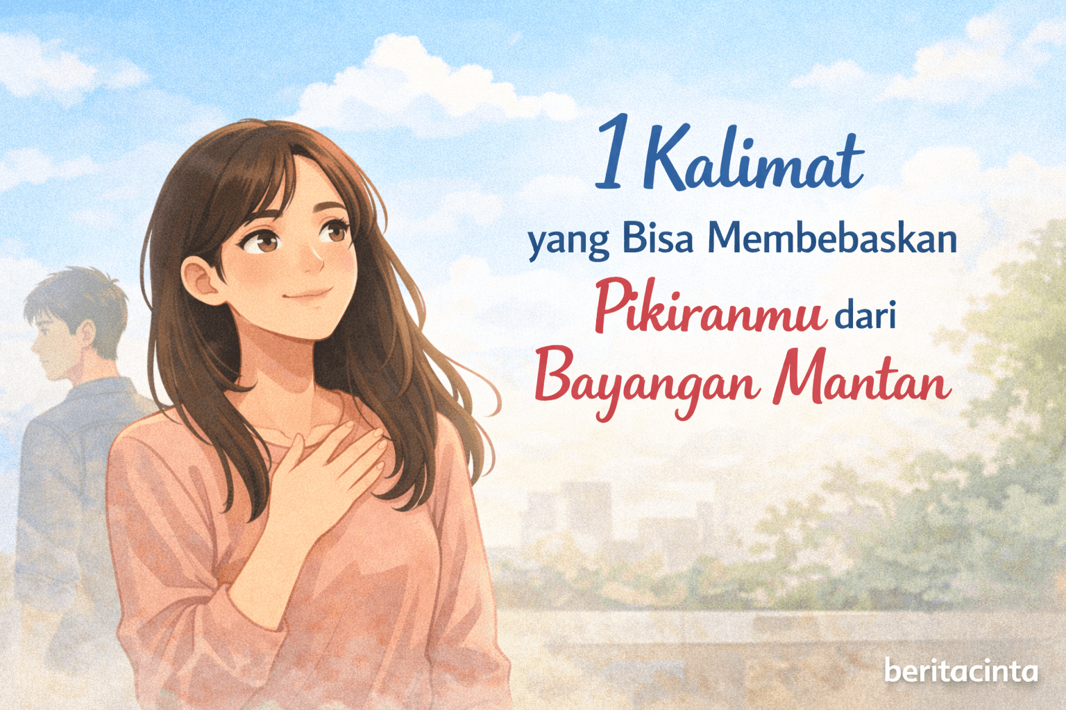 1 Kalimat yang Bisa Membebaskan Pikiranmu dari Bayangan Mantan