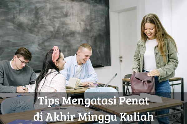 Tips Mengatasi Penat di Akhir Minggu Kuliah