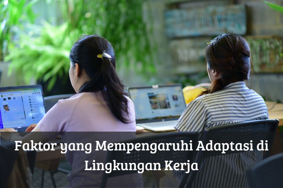 Faktor yang Mempengaruhi Adaptasi di Lingkungan Kerja