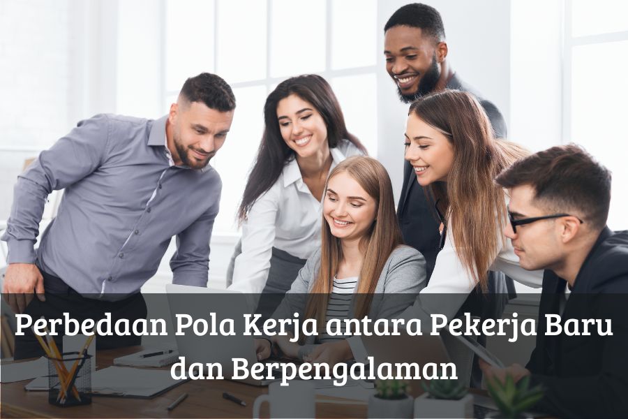 Perbedaan Pola Kerja antara Pekerja Baru dan Berpengalaman