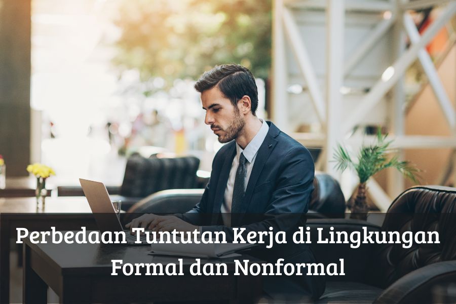 Perbedaan Tuntutan Kerja di Lingkungan Formal dan Nonformal