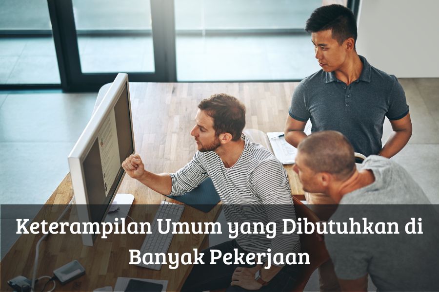 Keterampilan Umum yang Dibutuhkan di Banyak Pekerjaan