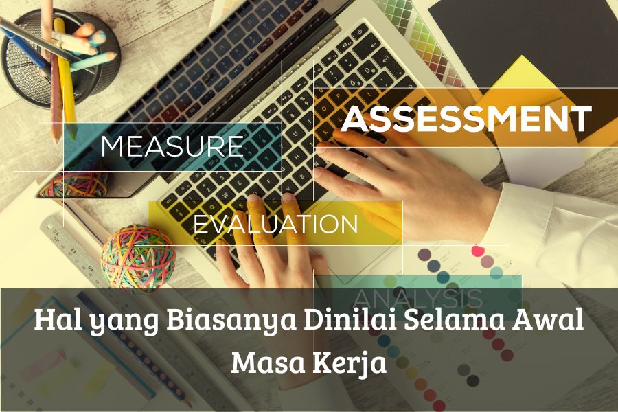 Hal yang Biasanya Dinilai Selama Awal Masa Kerja