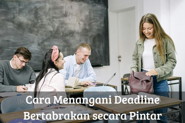 Cara Menangani Deadline Bertabrakan secara Pintar
