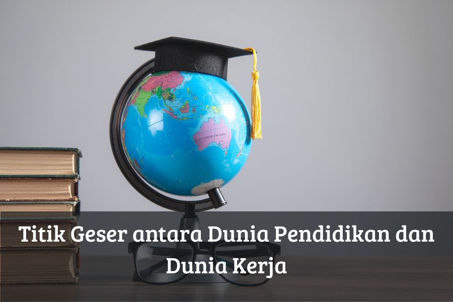 Titik Geser antara Dunia Pendidikan dan Dunia Kerja