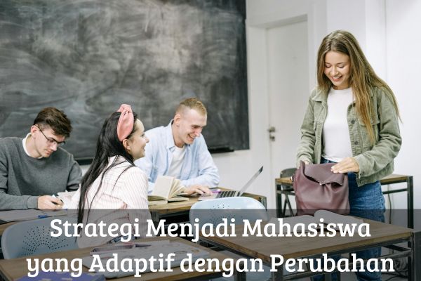 Strategi Menjadi Mahasiswa yang Adaptif dengan Perubahan
