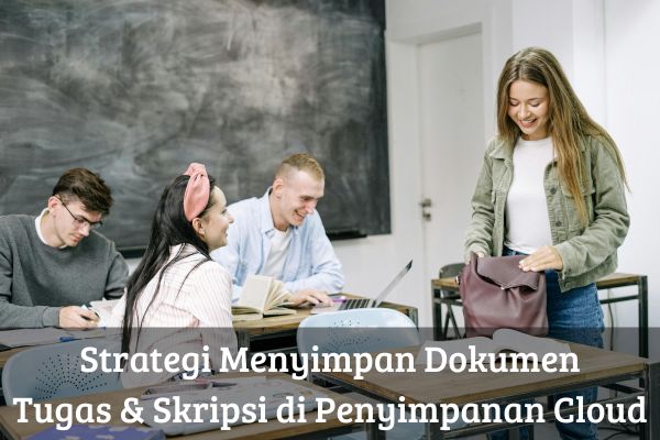 Strategi Menyimpan Dokumen Tugas & Skripsi di Penyimpanan Cloud