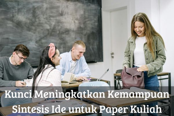 Kunci Meningkatkan Kemampuan Sintesis Ide untuk Paper Kuliah