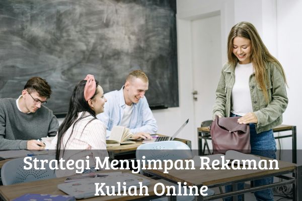 Strategi Menyimpan Rekaman Kuliah Online