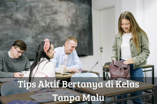 Tips Aktif Bertanya di Kelas Tanpa Malu