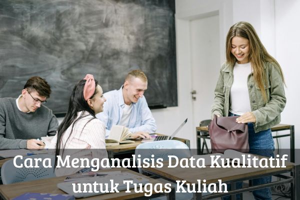 Cara Menganalisis Data Kualitatif untuk Tugas Kuliah