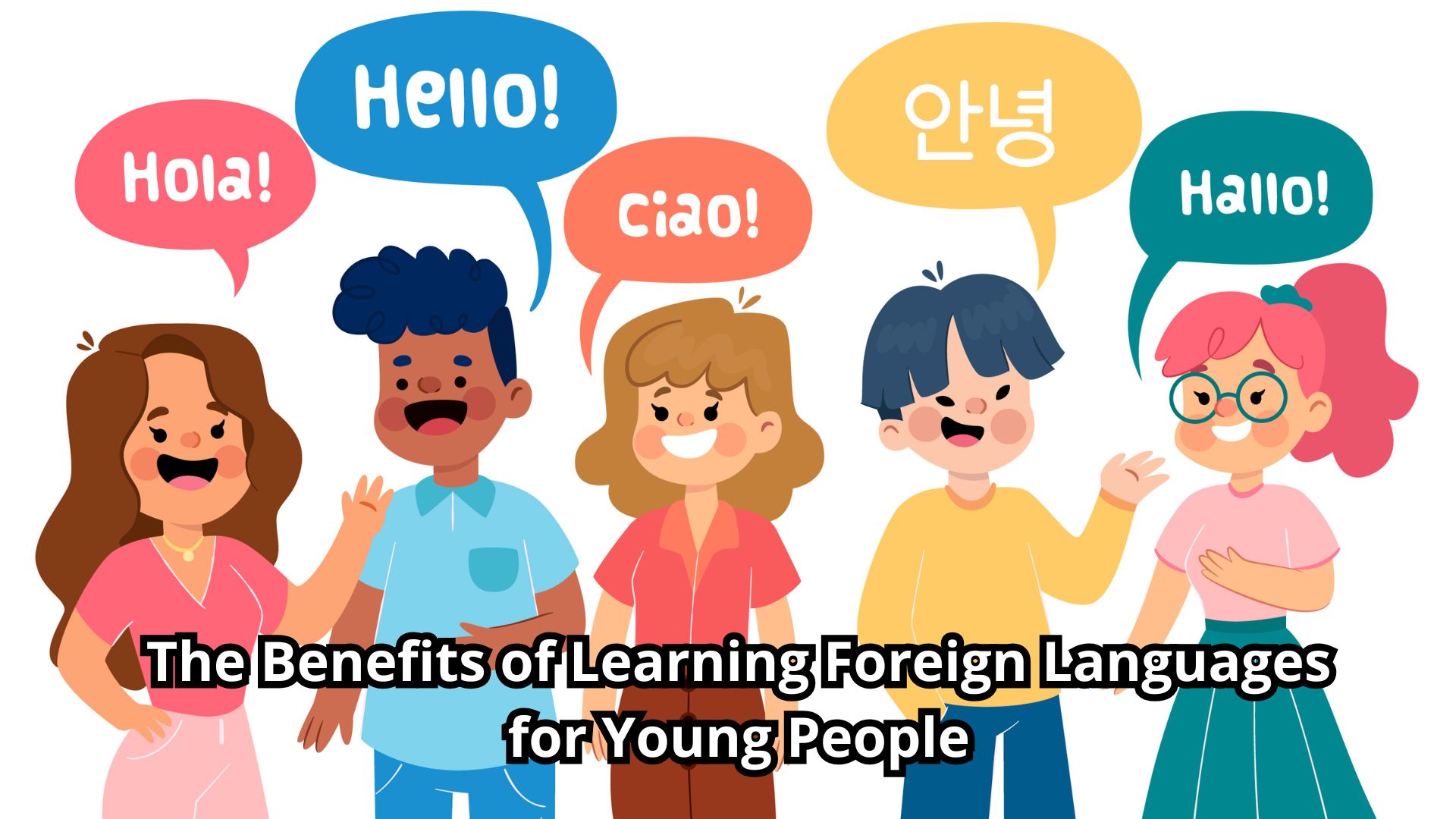  The Benefits of Learning Foreign Languages for Young People