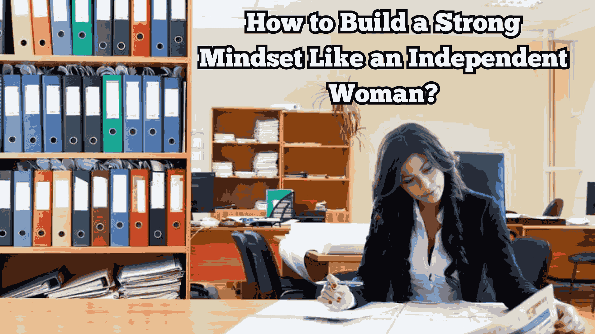 How to Build a Strong Mindset Like an Independent Woman?