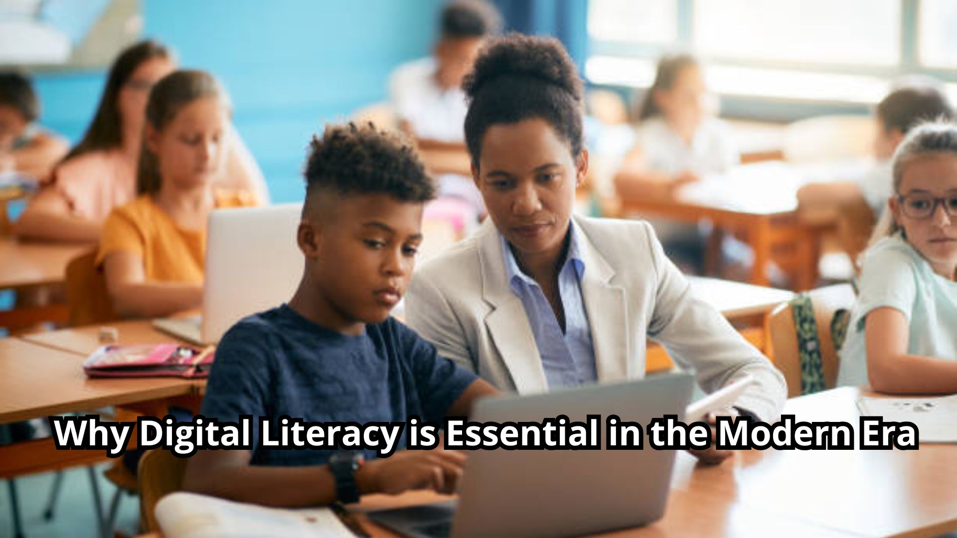 Why Digital Literacy is Essential in the Modern Era?