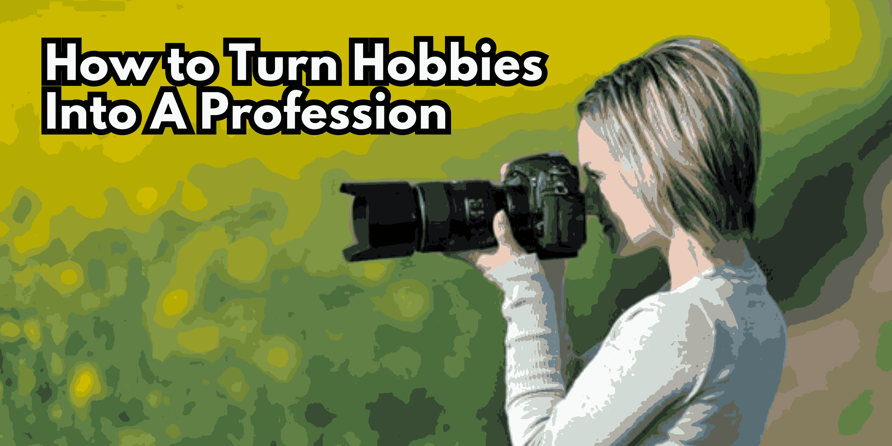How to Turn Hobbies into a Profession?