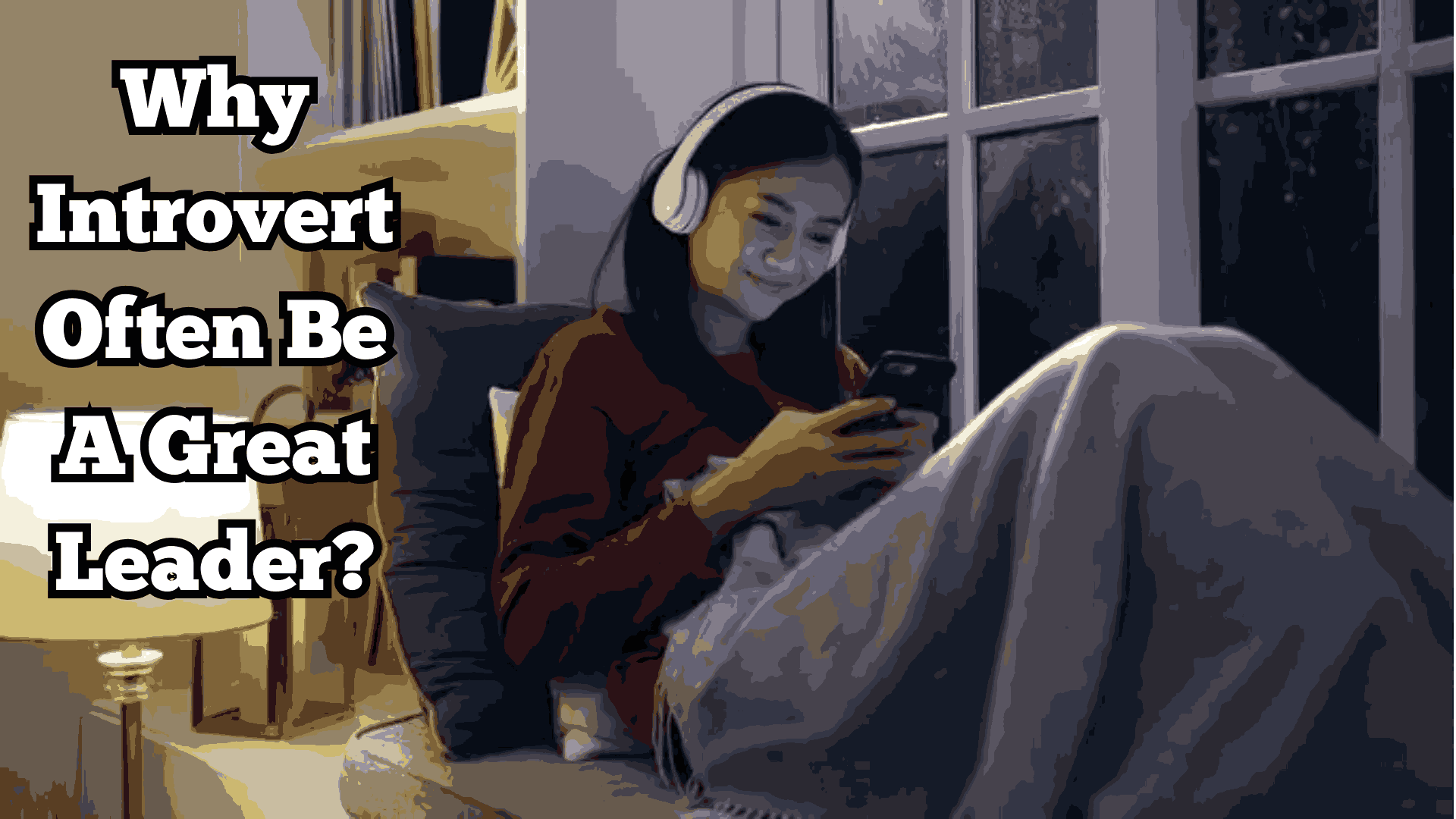 Why Introvert Often Be A Great Leader?