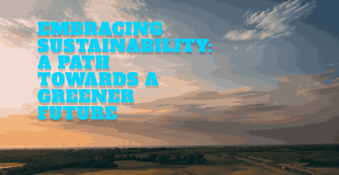 Embracing Sustainability: A Path Towards a Greener Future
