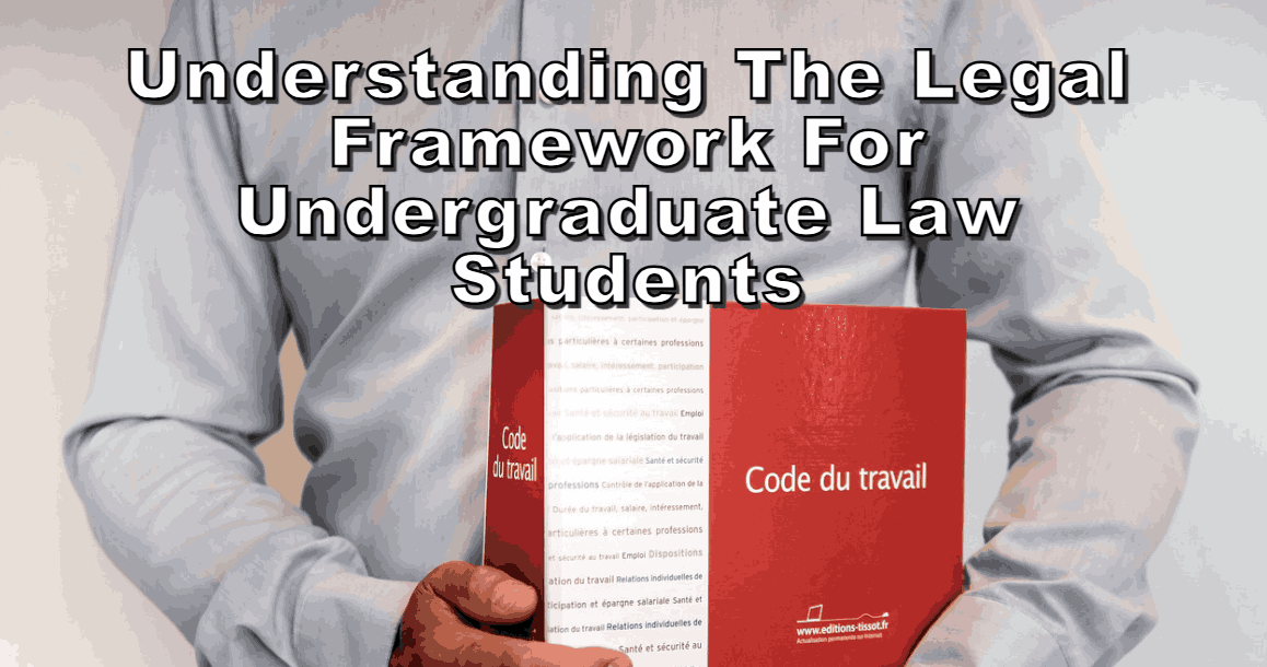 Understanding the Legal Framework for Undergraduate Law Students