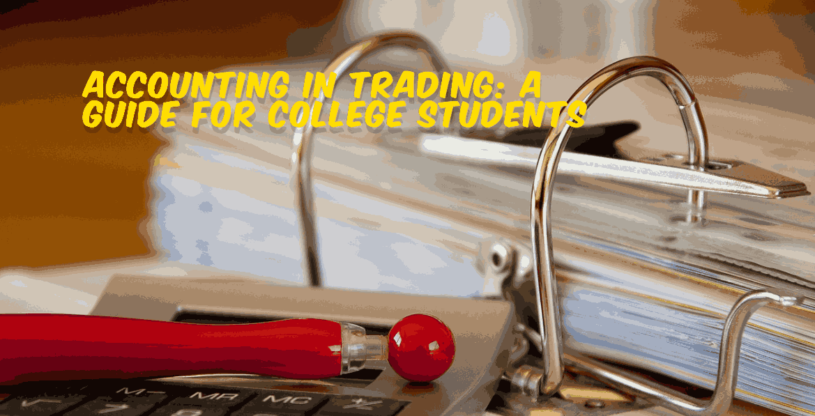 Accounting in Trading: A Guide for College Students