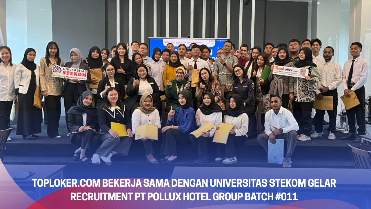 Toploker.com Bekerja Sama dengan Universitas STEKOM Gelar Recruitment PT Pollux Hotel Group Batch #011