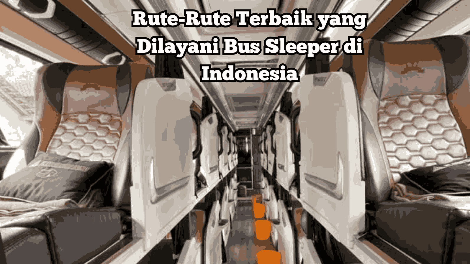 Rute-Rute Terbaik yang Dilayani Bus Sleeper di Indonesia