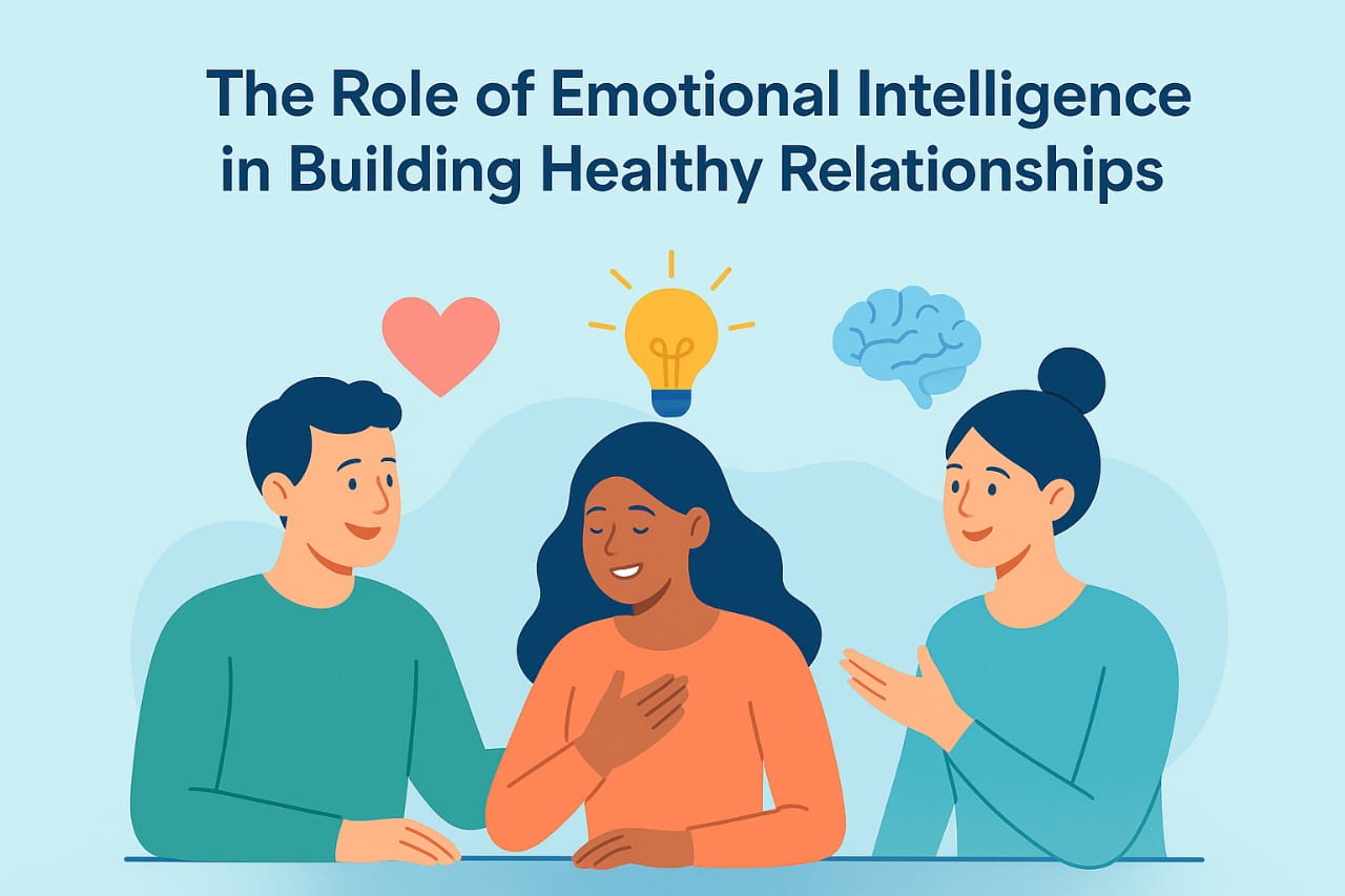 The Role of Emotional Intelligence in Building Healthy Relationships