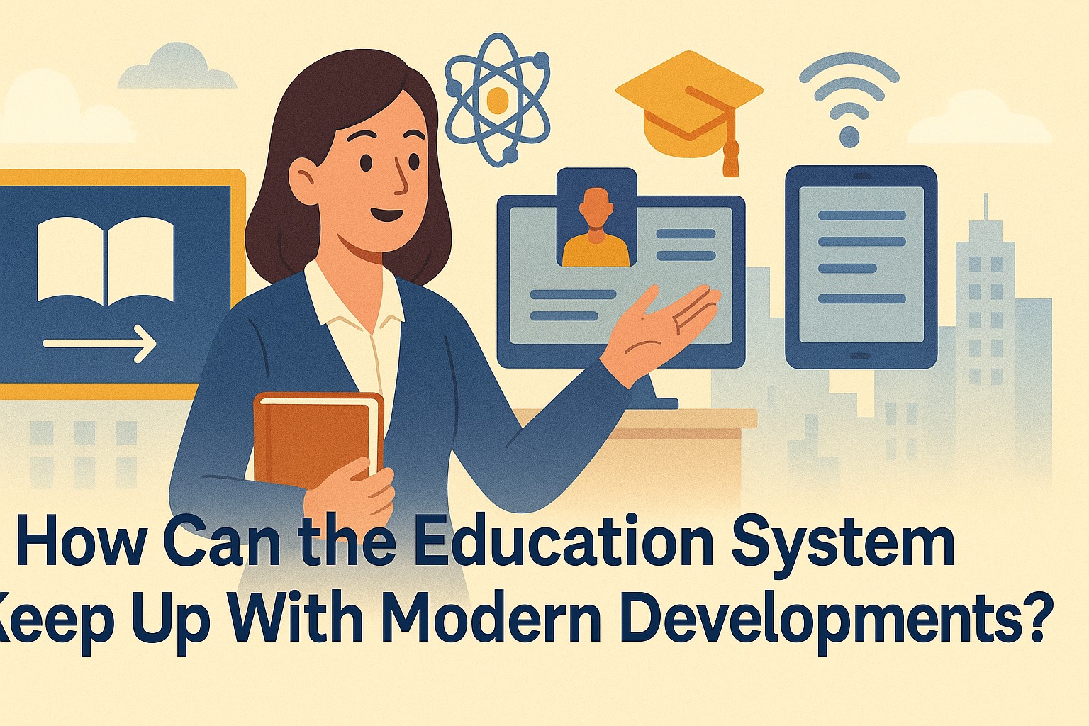 How Can the Education System Keep Up With Modern Developments?