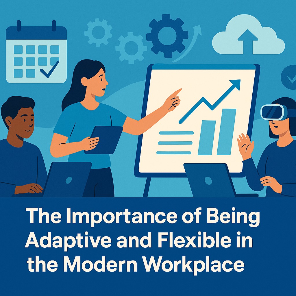 The Importance of Being Adaptive and Flexible in the Modern Workplace