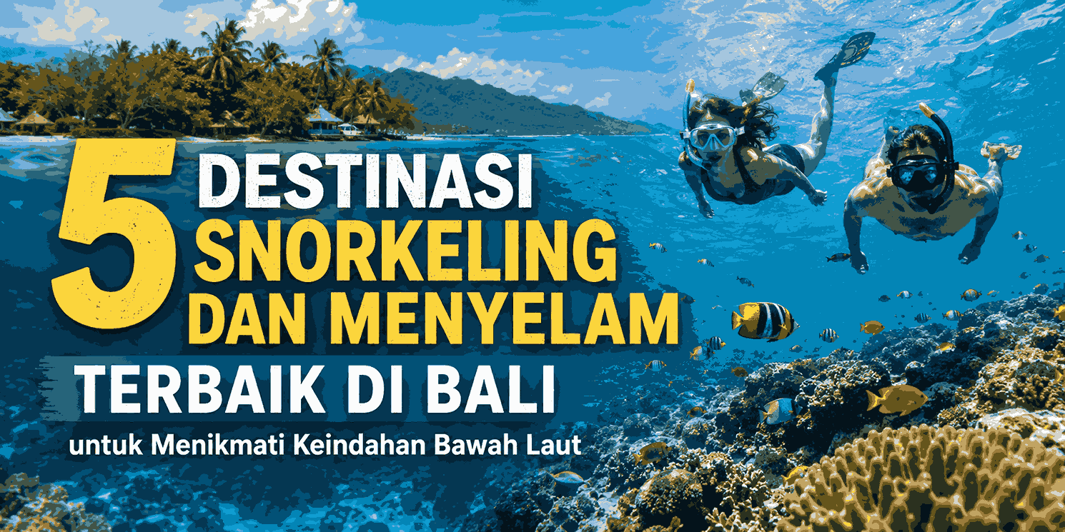 5 Destinasi Snorkeling dan Menyelam Terbaik di Bali untuk Menikmati Keindahan Bawah Laut