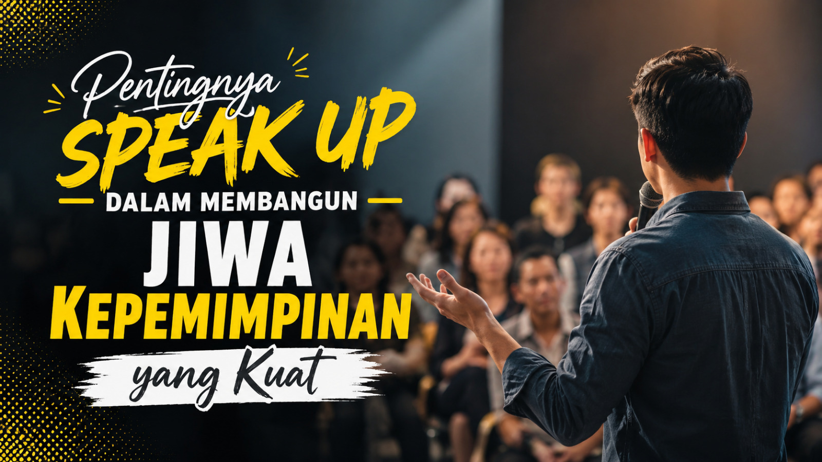 Pentingnya Speak Up Dalam Membangun Jiwa Kepemimpinan Yang Kuat