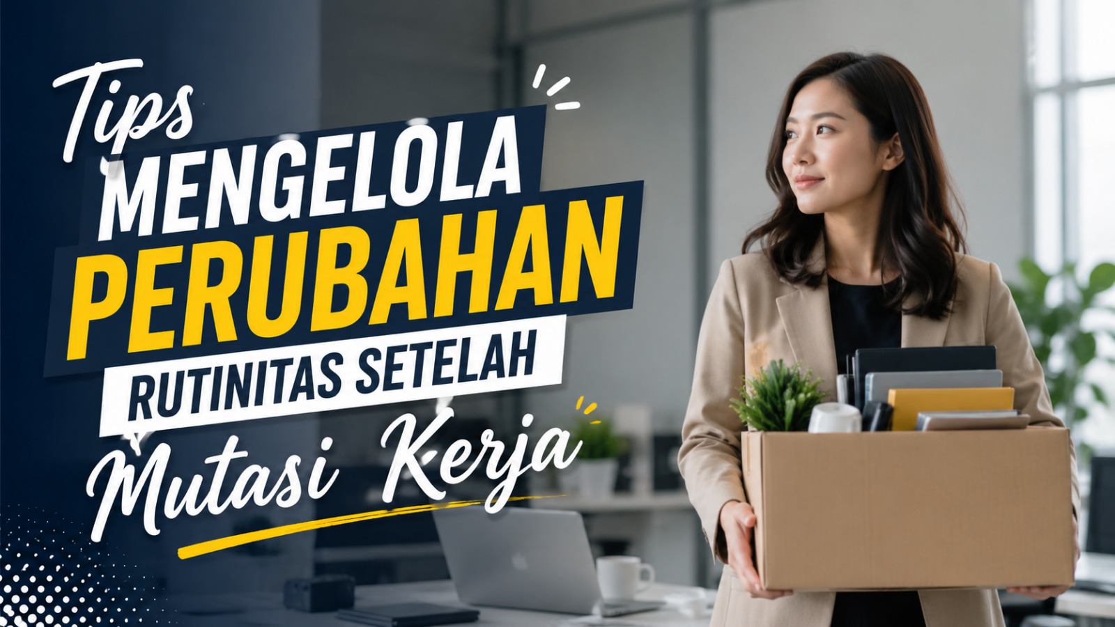 Tips Mengelola Perubahan Rutinitas Setelah Mutasi Kerja